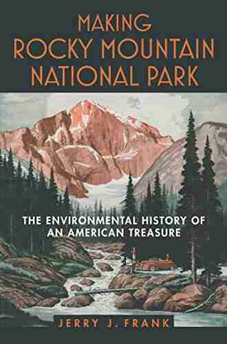 Making Rocky Mountain National Park: The Environmental History Of An American Treasure