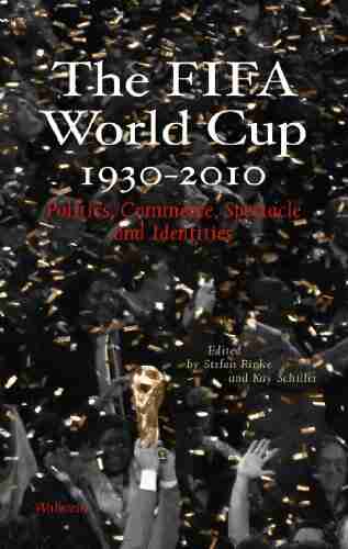 The FIFA World Cup 1930 2010: Politics Commerce Spectacle and Identities