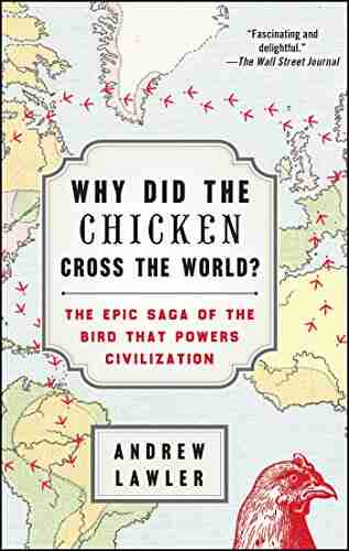 Why Did The Chicken Cross The World?: The Epic Saga Of The Bird That Powers Civilization