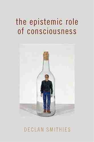 The Epistemic Role of Consciousness (Philosophy of Mind Series)