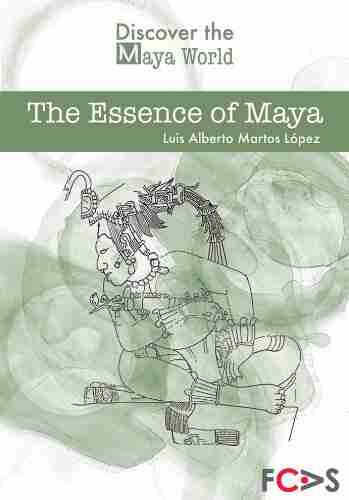 The Essence of Maya (Discover the Maya World 1)