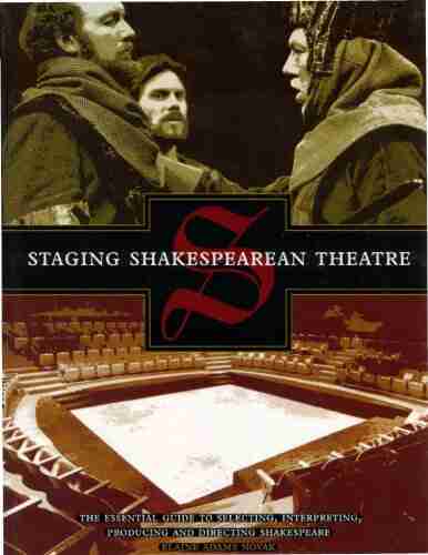 Staging Shakespearean Theatre: The Essential Guide To Selecting Interpreting Producing And Directing Shakespe Are