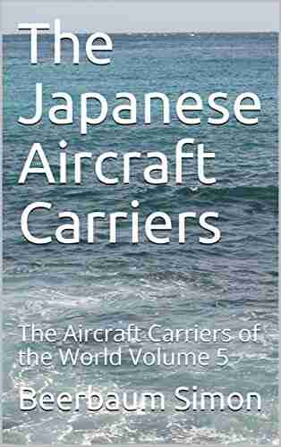 The Japanese Aircraft Carriers: The Aircraft Carriers Of The World Volume 5