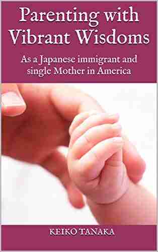 Parenting With Vibrant Wisdoms: As A Japanese Immigrant And Single Mother In America