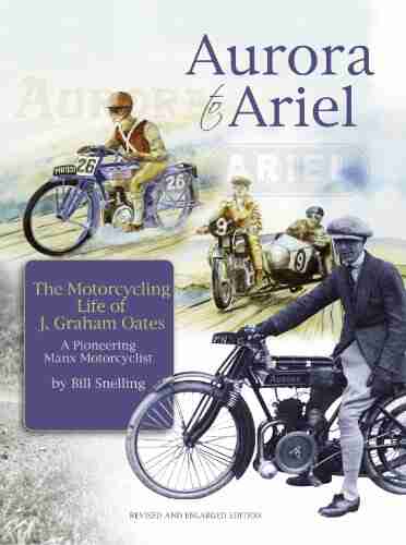 Aurora to Ariel: The motorcycling life of J Graham Oates a pioneering Manx motorcyclist