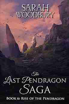 Rise Of The Pendragon (The Last Pendragon Saga 6)