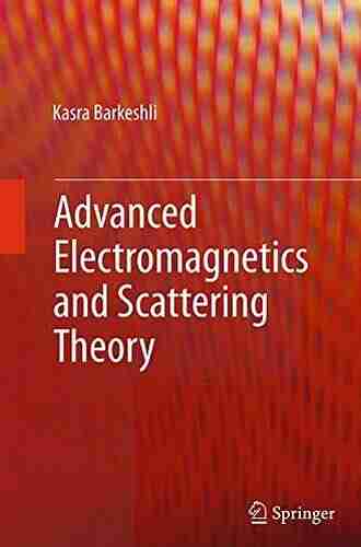 Advanced Electromagnetics And Scattering Theory