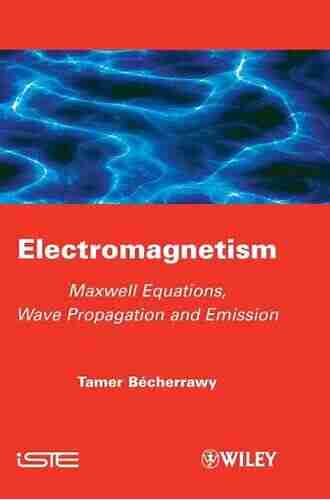 Electromagnetism: Maxwell Equations Wave Propagation and Emission