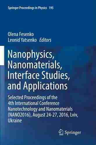 Nanophysics Nanomaterials Interface Studies and Applications: Selected Proceedings of the 4th International Conference Nanotechnology and Nanomaterials (Springer Proceedings in Physics 195)