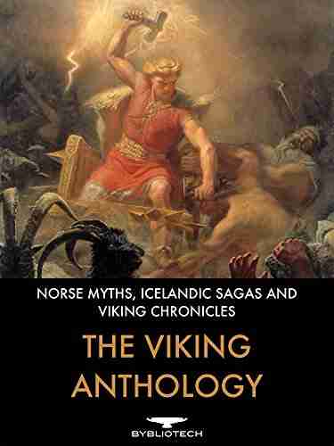 The Viking Anthology: Norse Myths Icelandic Sagas and Viking Chronicles