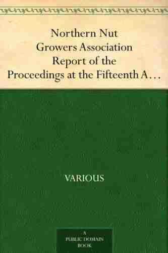 Northern Nut Growers Association Report Of The Proceedings At The Fifteenth Annual Meeting New York City September 3 4 And 5 1924