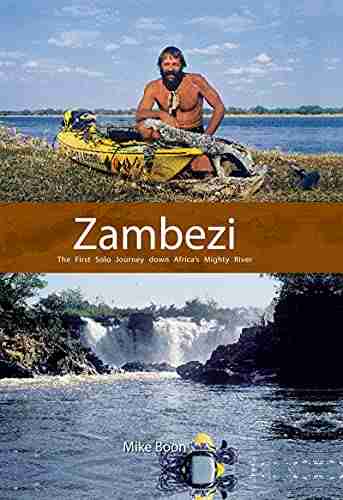 Zambezi: The First Solo Journey Down Africa S Mighty River