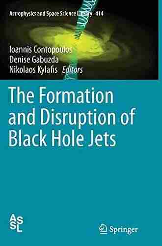 The Formation And Disruption Of Black Hole Jets (Astrophysics And Space Science Library 414)