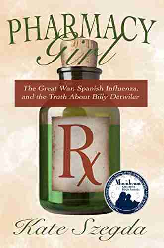 Pharmacy Girl: The Great War Spanish Influenza and the Truth about Billy Detwiler