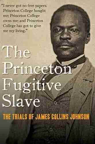 The Princeton Fugitive Slave: The Trials Of James Collins Johnson