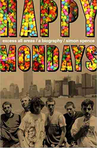 Happy Mondays: Excess All Areas: The Definitive Biography