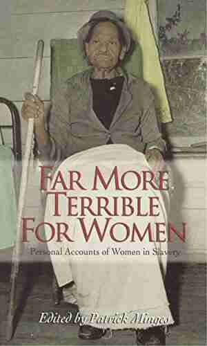 Far More Terrible For Women: Personal Accounts Of Women In Slavery