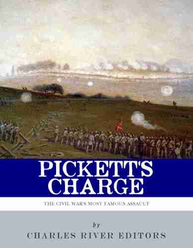 Pickett s Charge: The History and Legacy of the Civil War s Most Famous Assault