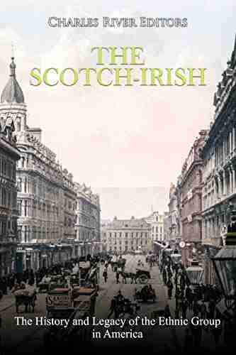 The Scotch Irish: The History and Legacy of the Ethnic Group in America