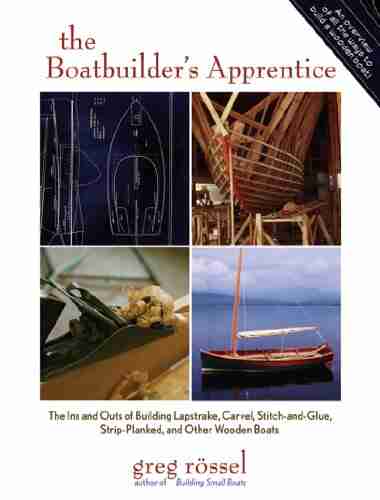 The Boatbuilder S Apprentice: The Ins And Outs Of Building Lapstrake Carvel Stitch And Glue Strip Planked And Other Wooden Boa