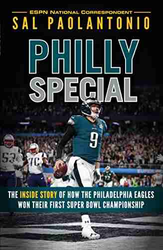 Philly Special: The Inside Story Of How The Philadelphia Eagles Won Their First Super Bowl Championship