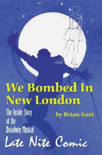 WE BOMBED IN NEW LONDON: THE INSIDE STORY OF THE BROADWAY MUSICAL LATE NITE COMIC