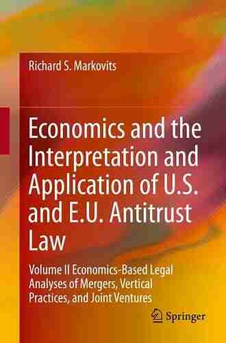 Economics And The Interpretation And Application Of U S And E U Antitrust Law: Volume I Basic Concepts And Economics Based Legal Analyses Of Oligopolistic And Predatory Conduct