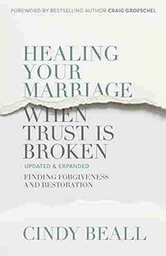 Healing Your Marriage When Trust Is Broken: Finding Forgiveness and Restoration