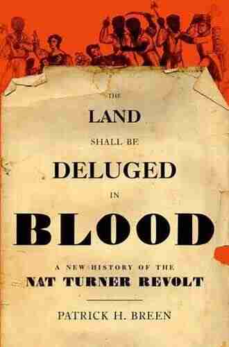 The Land Shall Be Deluged in Blood: A New History of the Nat Turner Revolt