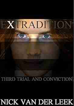 EXTRADITION: Third Trial And Conviction (The Legal Files 3)