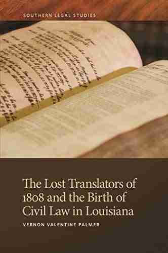 The Lost Translators of 1808 and the Birth of Civil Law in Louisiana (Southern Legal Studies Ser 6)