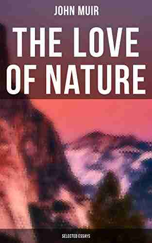 The Love Of Nature: Selected Essays