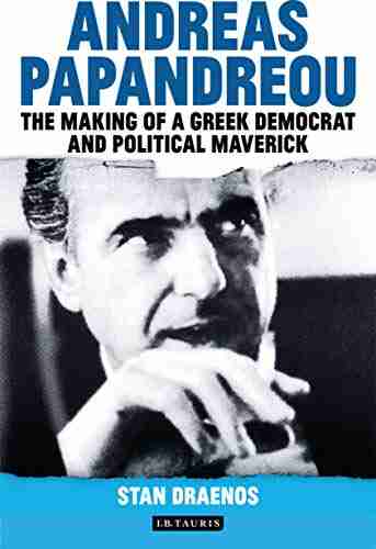 Andreas Papandreou: The Making of a Greek Democrat and Political Maverick