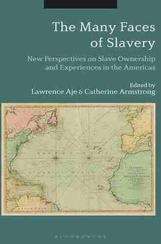 The Many Faces Of Slavery: New Perspectives On Slave Ownership And Experiences In The Americas