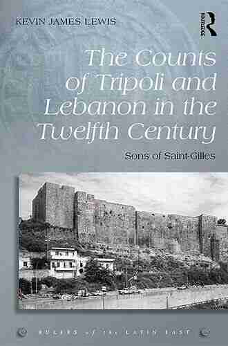 The Counts Of Tripoli And Lebanon In The Twelfth Century: Sons Of Saint Gilles (Rulers Of The Latin East)