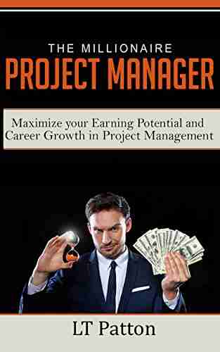 The Millionaire Project Manager: Maximize your Earning Potential and Career Growth in Project Management