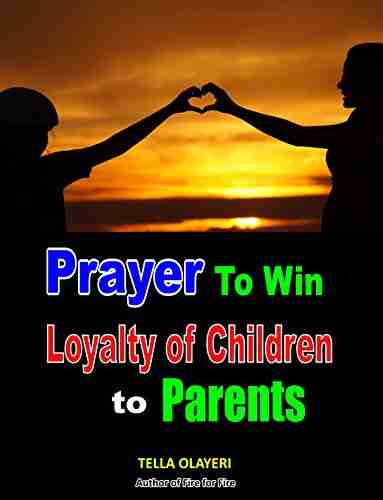 Prayer to Win Loyalty of Children to Parents (Children Prayer Book 4)