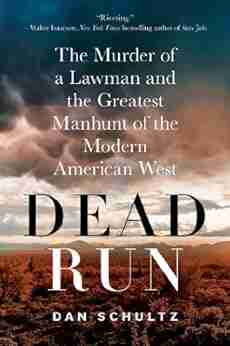 Dead Run: The Murder Of A Lawman And The Greatest Manhunt Of The Modern American West