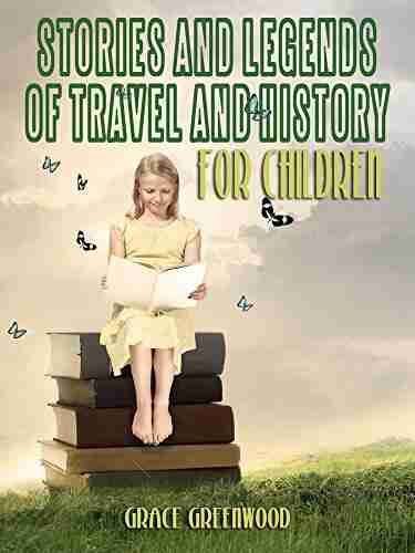 Stories And Legends Of Travel And History : For Children (Illustrated)