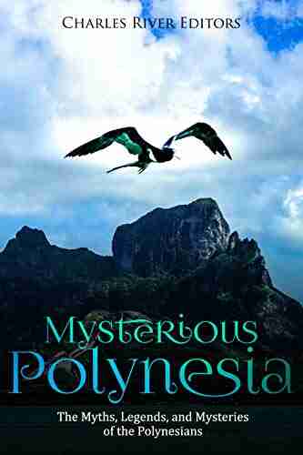 Mysterious Polynesia: The Myths Legends and Mysteries of the Polynesians