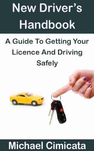 New Driver s Handbook: A Guide To Getting Your Licence And Driving Safely