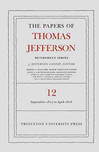 The Papers of Thomas Jefferson: Retirement Volume 12: 1 September 1817 to 21 April 1818