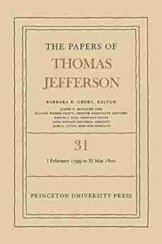 The Papers of Thomas Jefferson Volume 31: 1 February 1799 to 31 May 1800