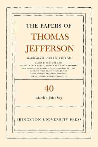 The Papers Of Thomas Jefferson Volume 40: 4 March To 10 July 1803