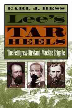 Lee s Tar Heels: The Pettigrew Kirkland MacRae Brigade (Civil War America)