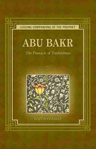 Abu Bakr: The Pinnacle of Truthfulness (Leading Companions of the Prophet)