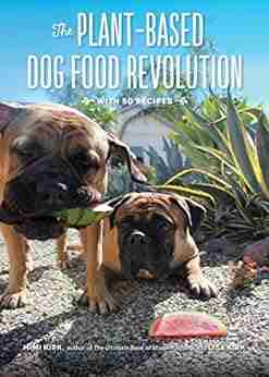 The Plant Based Dog Food Revolution: With 50 Recipes