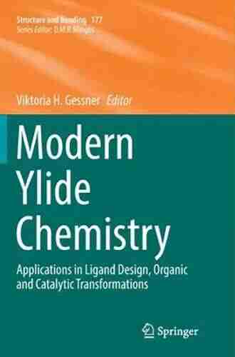 Modern Ylide Chemistry: Applications In Ligand Design Organic And Catalytic Transformations (Structure And Bonding 177)