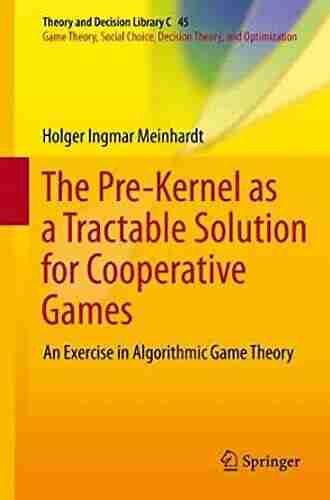 The Pre Kernel As A Tractable Solution For Cooperative Games: An Exercise In Algorithmic Game Theory (Theory And Decision Library C 45)