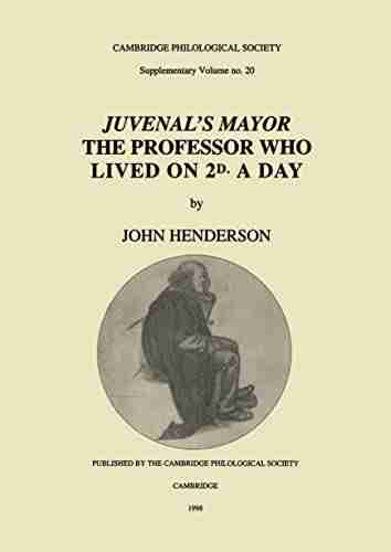 Juvenal S Mayor: The Professor Who Lived On 2D A Day (Proceedings Of The Cambridge Philological Society Supplementary Volume 20)